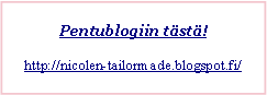 Text Box: Pentublogiin tst!http://nicolen-tailormade.blogspot.fi/ 